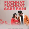 About Puchhat Puchhat Aabe Rani Song